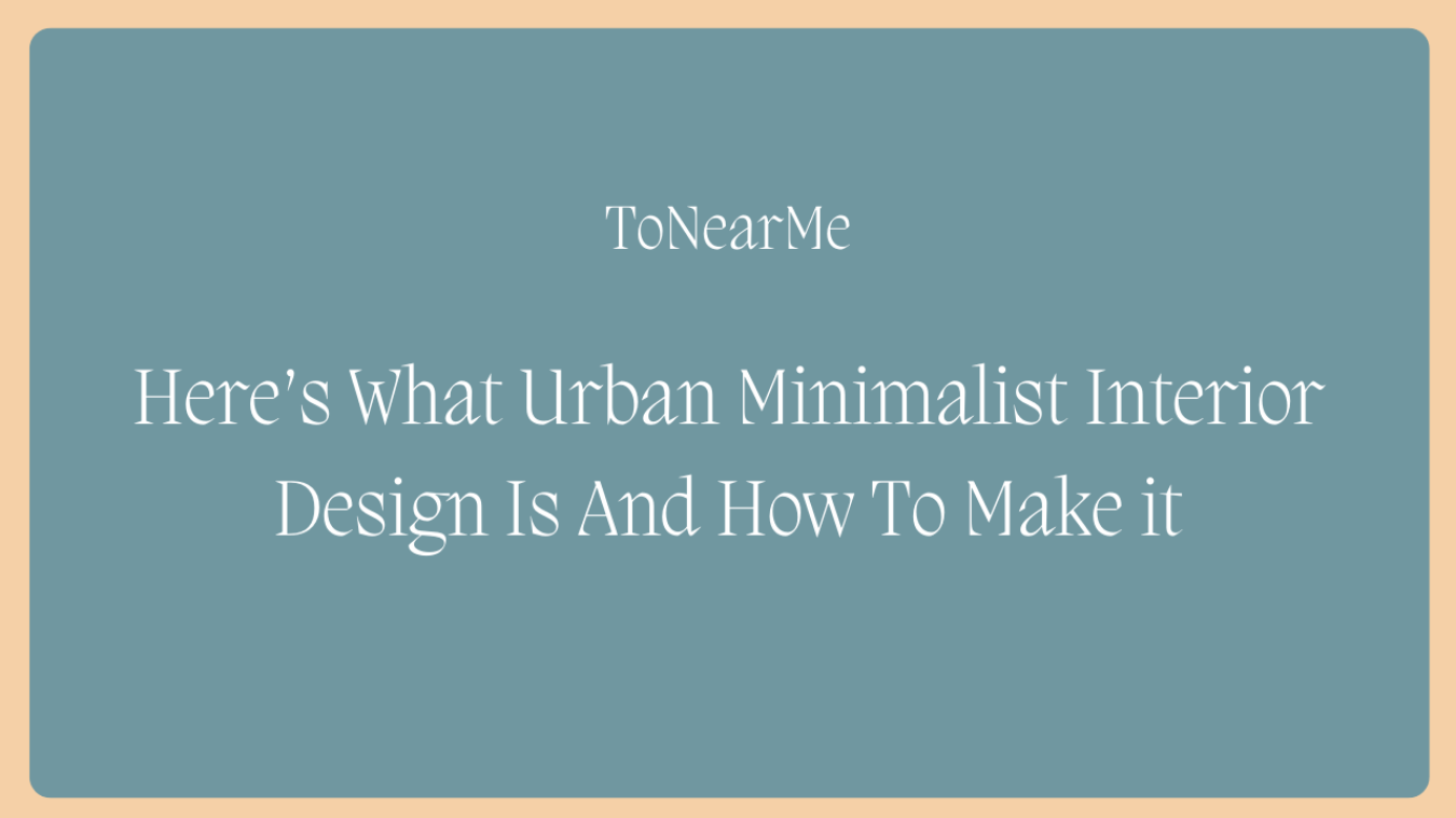 Here's What Urban Minimalist Interior Design Is And How To Make it